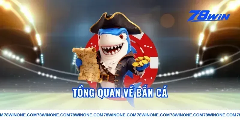 Tổng Quan Về Bắn Cá