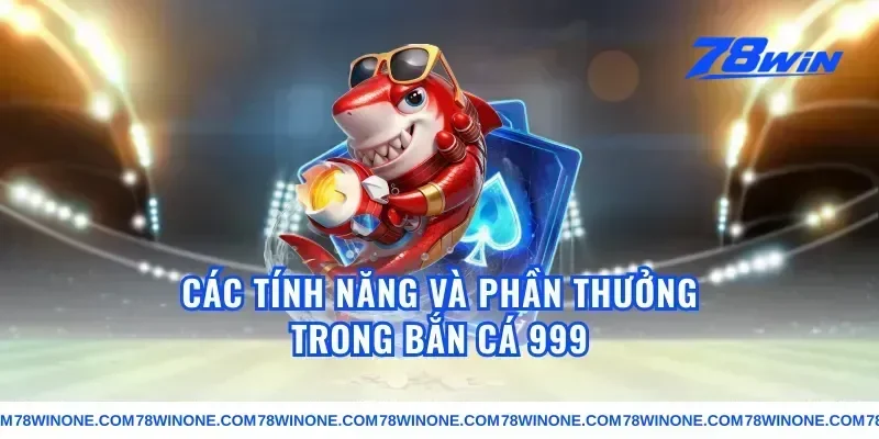 Các tính năng và phần thưởng trong bắn cá 999
