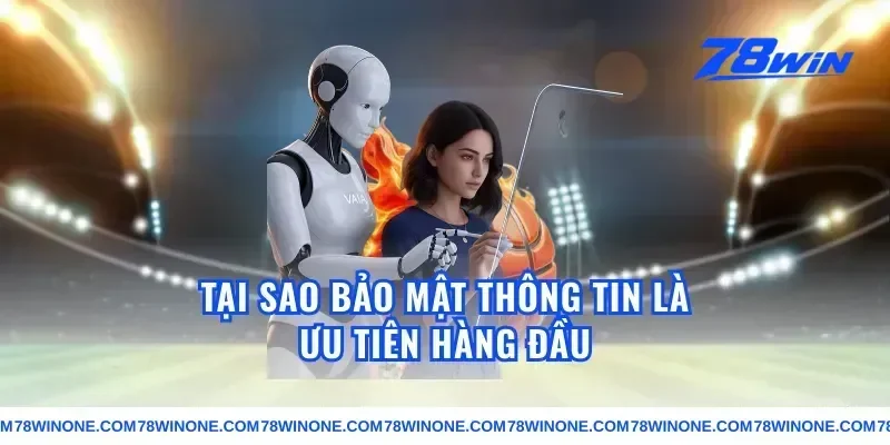 Tại sao bảo mật thông tin là ưu tiên hàng đầu