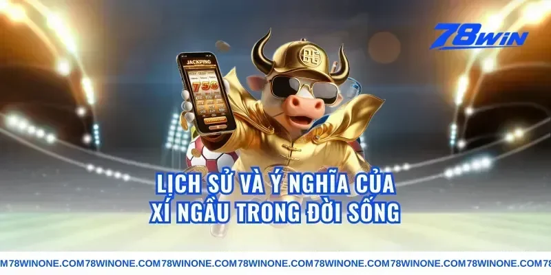 Lịch Sử Và Ý Nghĩa Của Xí Ngầu Trong Đời Sống