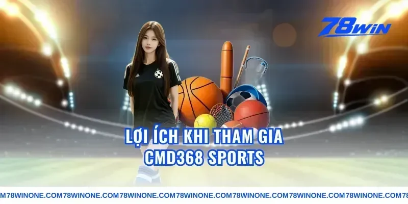 Lợi ích khi tham gia cmd368 sports