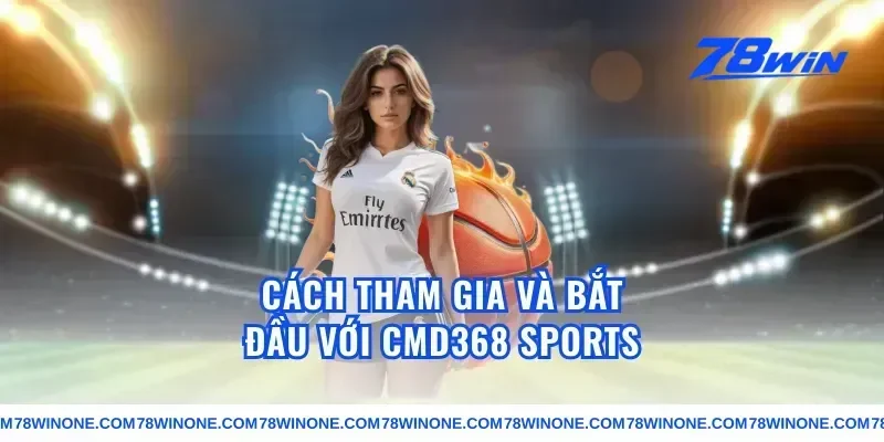 Cách tham gia và bắt đầu với cmd368 sports
