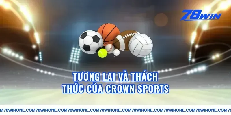 Tương Lai Và Thách Thức Của crown sports