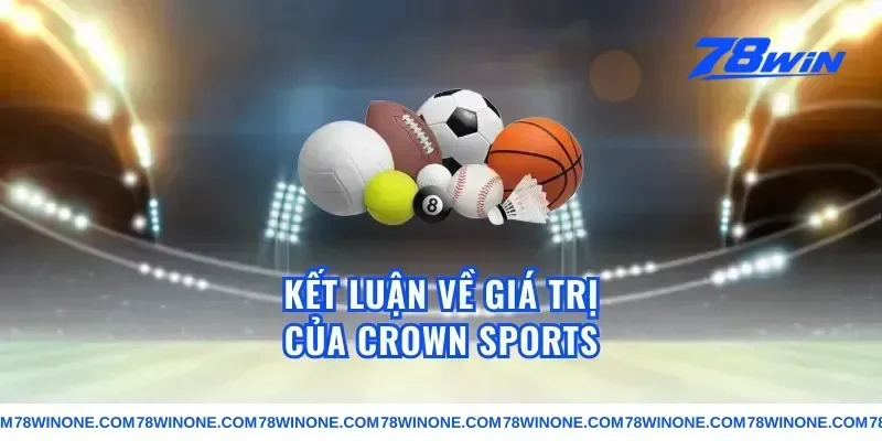 Kết Luận Về Giá Trị Của crown sports