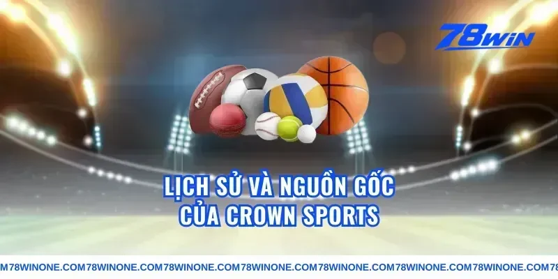 Lịch Sử Và Nguồn Gốc Của crown sports