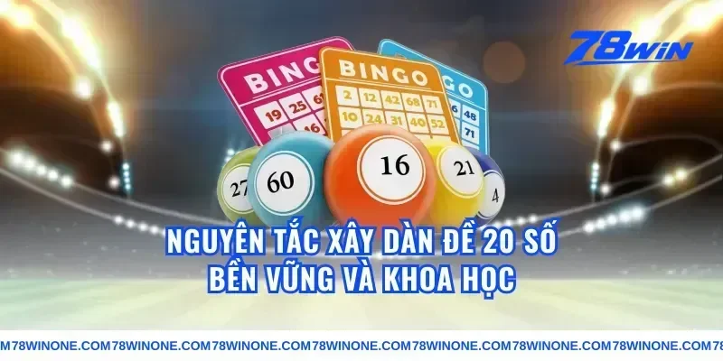 Nguyên tắc xây dàn đề 20 số bền vững và khoa học