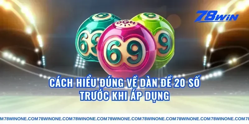 Cách hiểu đúng về dàn đề 20 số trước khi áp dụng