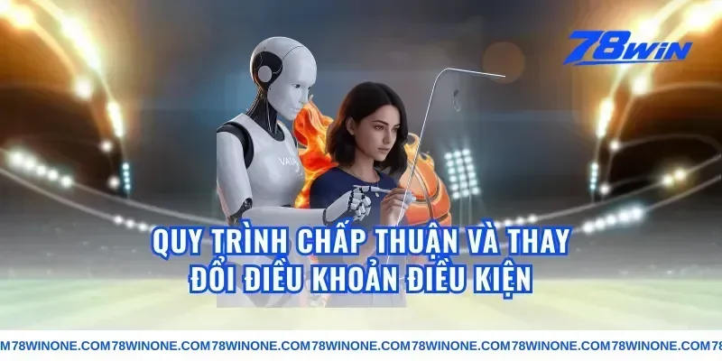 Quy trình chấp thuận và thay đổi điều khoản điều kiện