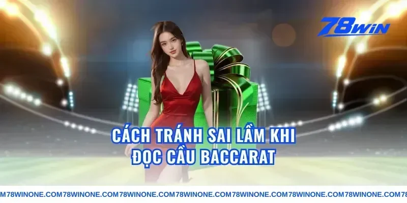 Cách tránh sai lầm khi đọc cầu baccarat