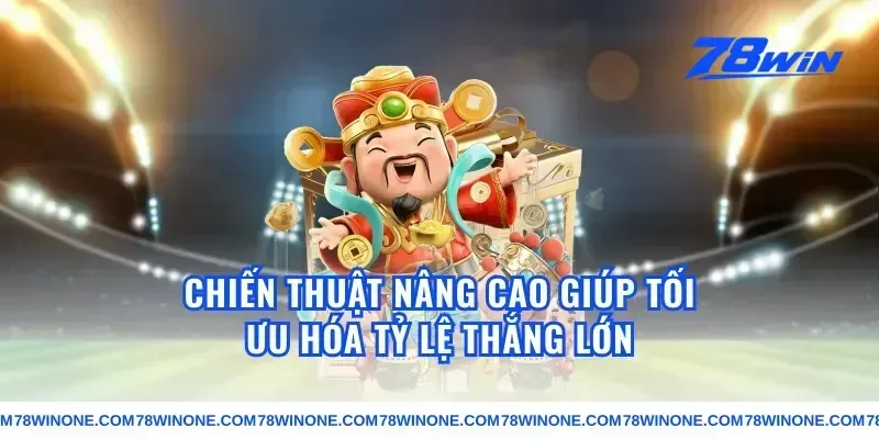 Chiến Thuật Nâng Cao Giúp Tối Ưu Hóa Tỷ Lệ Thắng Lớn