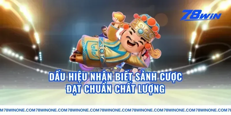 Dấu Hiệu Nhận Biết Sảnh Cược Đạt Chuẩn Chất Lượng