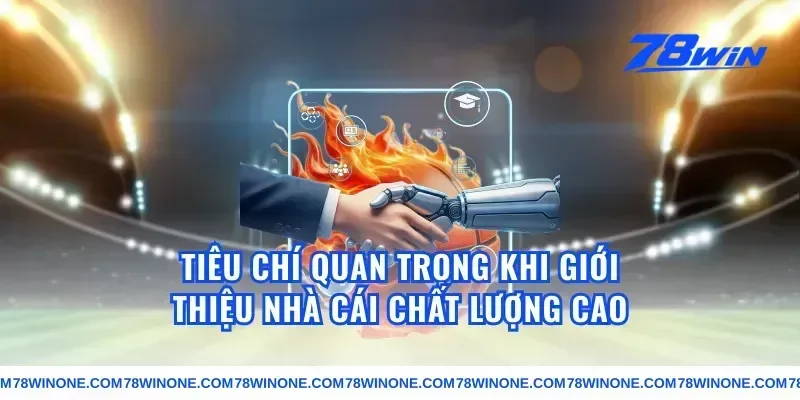 Tiêu Chí Quan Trọng Khi Giới Thiệu Nhà Cái Chất Lượng Cao