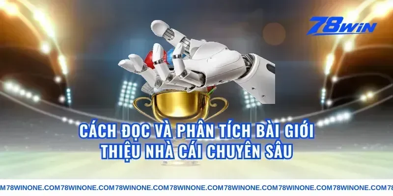Cách Đọc Và Phân Tích Bài Giới Thiệu Nhà Cái Chuyên Sâu