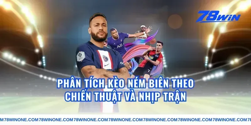 Phân tích kèo ném biên theo chiến thuật và nhịp trận