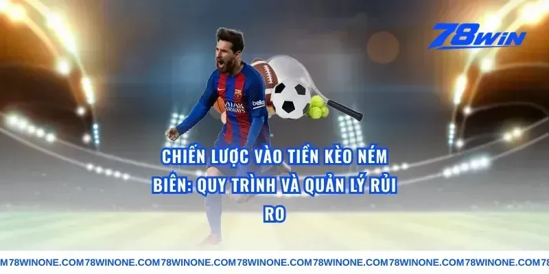 Chiến lược vào tiền kèo ném biên: quy trình và quản lý rủi ro