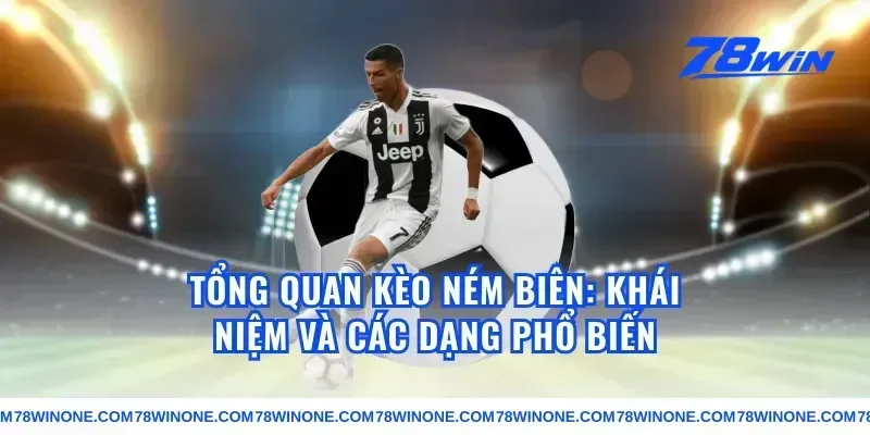 Tổng quan kèo ném biên: khái niệm và các dạng phổ biến