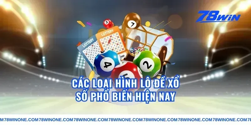 Các Loại Hình Lô Đề Xổ Số Phổ Biến Hiện Nay