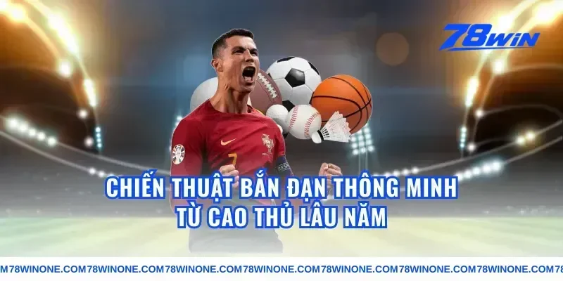 Chiến Thuật Bắn Đạn Thông Minh Từ Cao Thủ Lâu Năm
