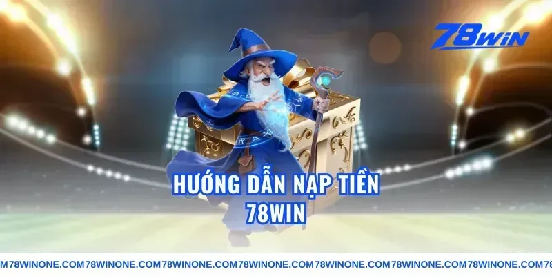 Hướng dẫn nạp tiền 78win