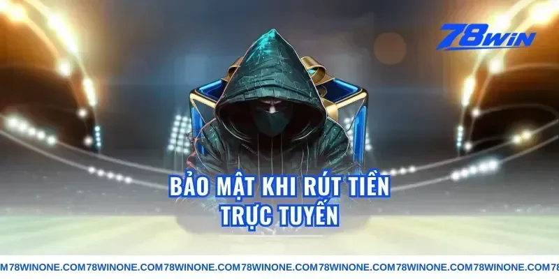 Bảo mật khi rút tiền trực tuyến