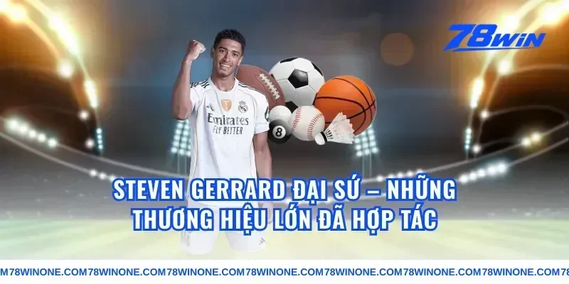 Steven Gerrard Đại Sứ – Những Thương Hiệu Lớn Đã Hợp Tác