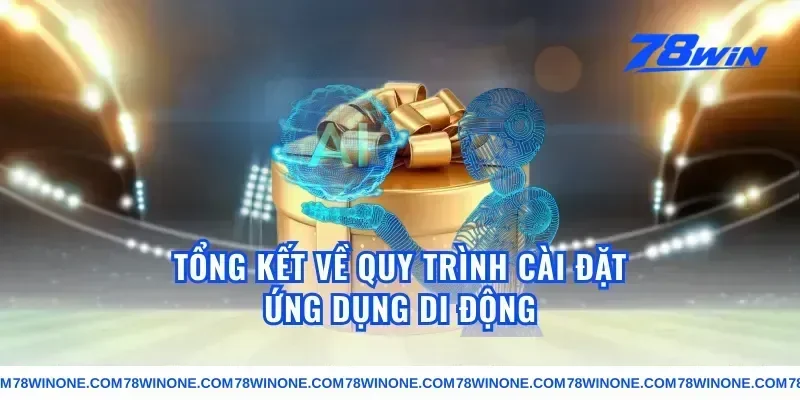 Tổng Kết Về Quy Trình Cài Đặt Ứng Dụng Di Động