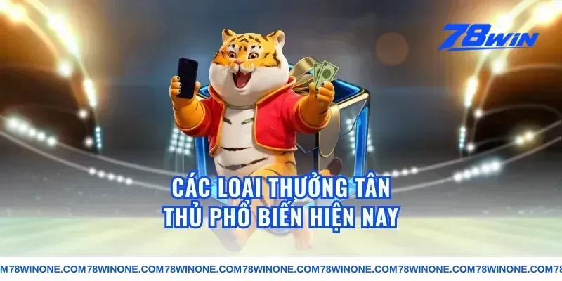 Các Loại Thưởng Tân Thủ Phổ Biến Hiện Nay