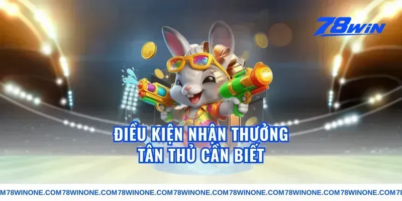 Điều Kiện Nhận Thưởng Tân Thủ Cần Biết