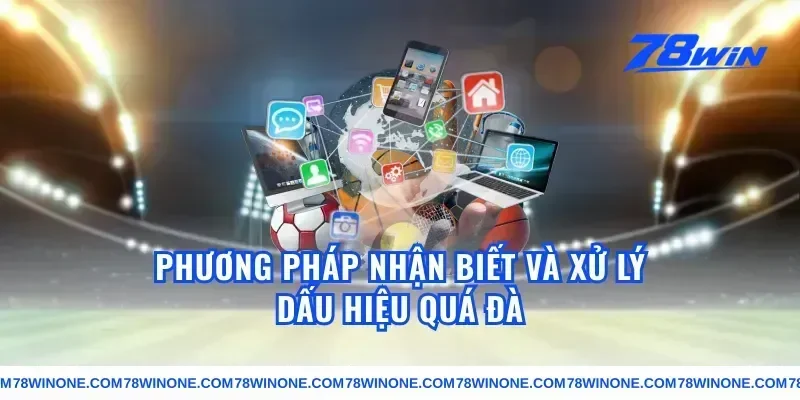 Phương Pháp Nhận Biết Và Xử Lý Dấu Hiệu Quá Đà