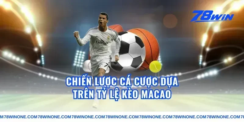 Chiến lược cá cược dựa trên tỷ lệ kèo macao