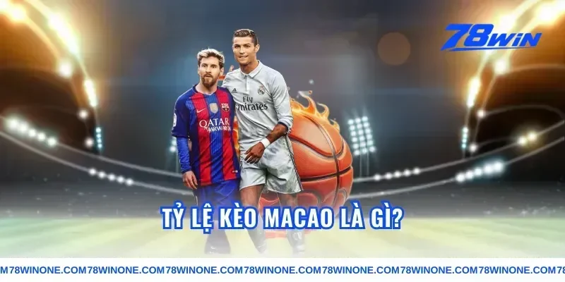 Tỷ lệ kèo macao là gì?