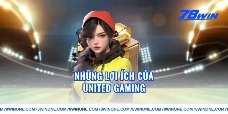Những Lợi Ích Của united gaming
