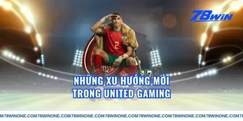 Những Xu Hướng Mới Trong united gaming