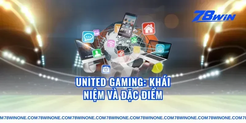 united gaming: Khái Niệm và Đặc Điểm