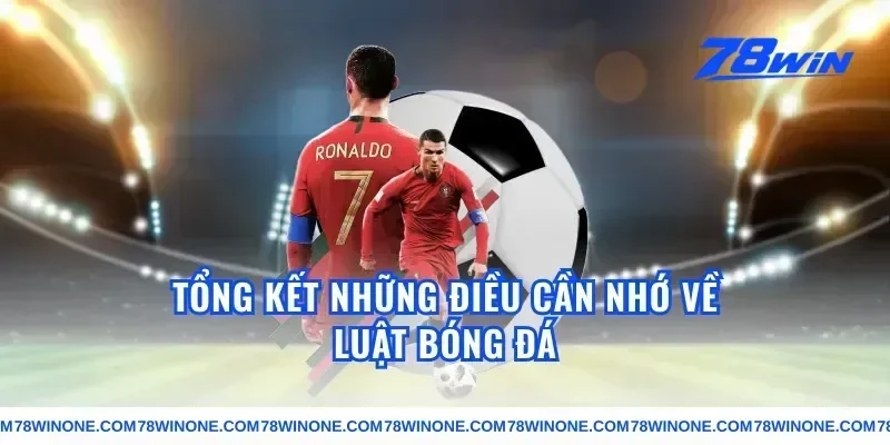 Tổng kết những điều cần nhớ về luật bóng đá