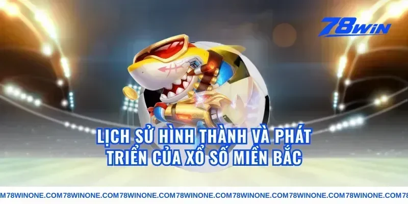 Lịch Sử Hình Thành Và Phát Triển Của Xổ Số Miền Bắc